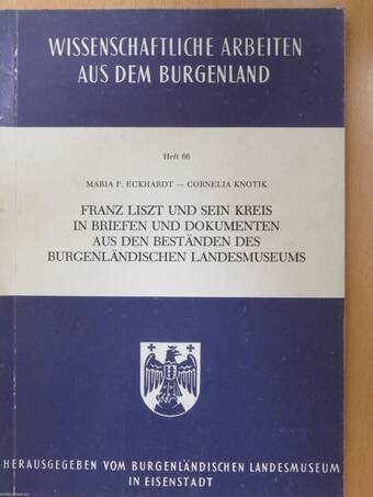 Franz Liszt und sein Kreis in Briefen und Dokumenten aus den Beständen des Burgenländischen Landesmuseums (dedikált példány)