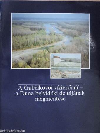 A Gabcíkovoi vízierőmű - a Duna belvidéki deltájának megmentése