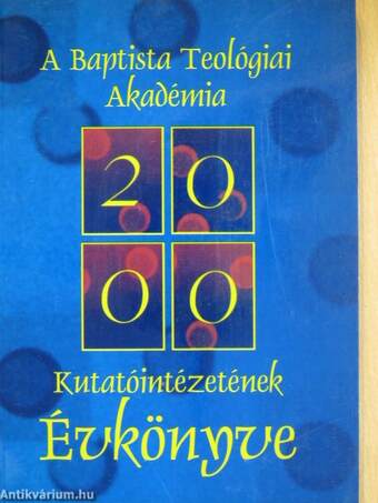 A Baptista Teológiai Akadémia Kutatóintézetének Évkönyve 2000