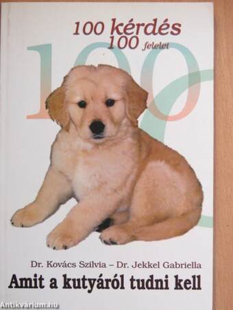 100 kérdés 100 felelet - Amit a kutyáról tudni kell