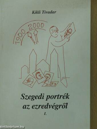 Szegedi portrék az ezredvégről I. (töredék) (dedikált példány)