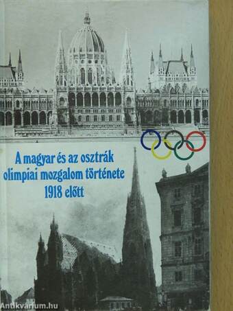 A magyar és az osztrák olimpiai mozgalom története 1918 előtt (dedikált példány)