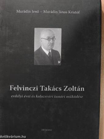 Felvinczi Takács Zoltán erdélyi évei és kolozsvári tanári működése