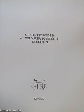 Grafikusművészek Ajtósi Dürer Egyesülete Debrecen 2000-2010