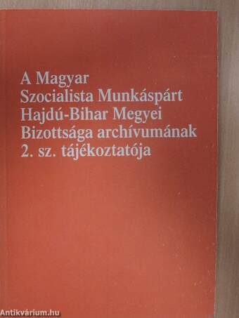 A Magyar Szocialista Munkáspárt Hajdú-Bihar Megyei Bizottsága archívumának 2. sz. tájékoztatója