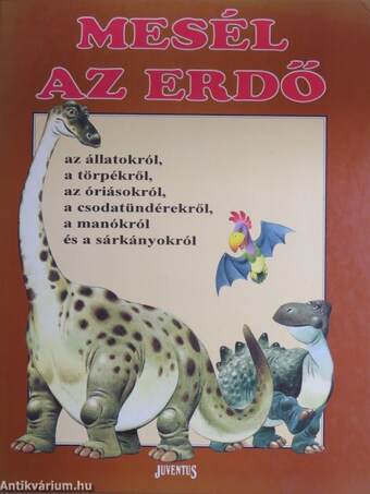 Mesél az erdő az állatokról, a törpékről, az óriásokról, a csodatündérekről, a manókról és a sárkányokról