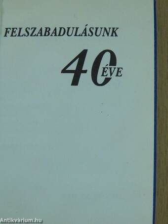 Felszabadulásunk 40 éve (minikönyv)