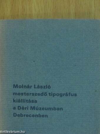 Molnár László mesterszedő tipográfus kiállítása a Déri Múzeumban Debrecenben (minikönyv)