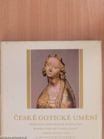 Ceské Gotické Umení/Böhmische Gotische Kunst/Czech Gothic Art/L'Art Gothique Tchéque