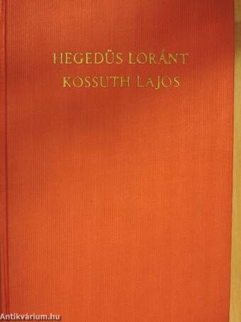 Kossuth Lajos, legendák hőse