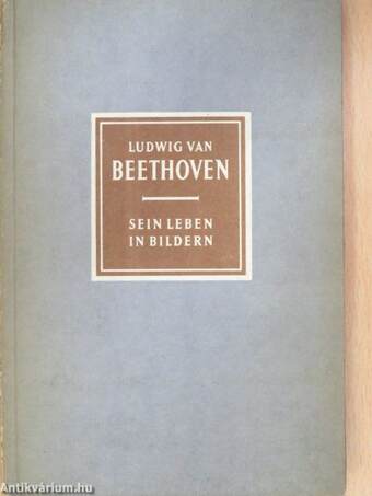 Ludwig van Beethoven (1770-1827) Sein Leben in Bildern