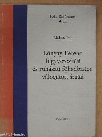 Lónyay Ferenc fegyveresítési és ruházati főhadbiztos válogatott iratai