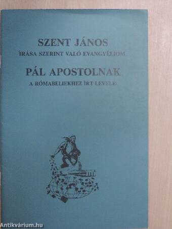 Szent János írása szerint való evangyéliom/Pál apostolnak a rómabeliekhez írt levele