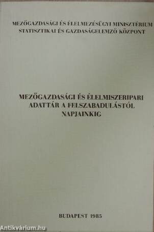 Mezőgazdasági és élelmiszeripari adattár a felszabadulástól napjainkig