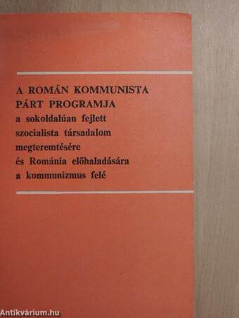 A Román Kommunista Párt programja a sokoldalúan fejlett szocialista társadalom megteremtésére és Románia előhaladására a kommunizmus felé 