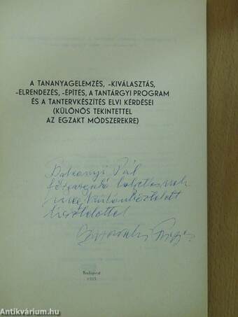 A tananyagelemzés, -kiválasztás, -elrendezés, -építés, a tantárgyi program és a tantervkészítés elvi kérdései (különös tekintettel az egzakt módszerekre) (dedikált példány)