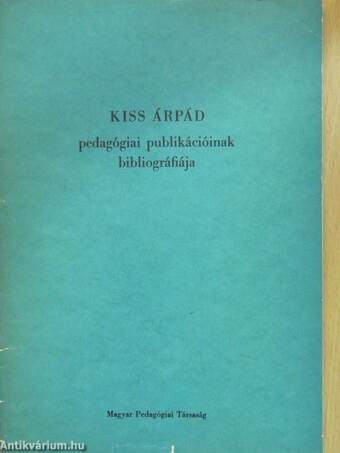 Kiss Árpád pedagógiai publikációinak bibliográfiája (dedikált példány)