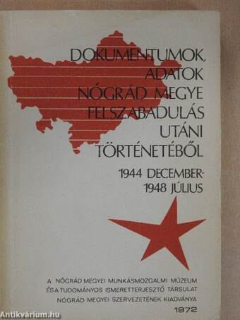 Dokumentumok, adatok Nógrád megye felszabadulás utáni történetéből 1944 december-1948 július