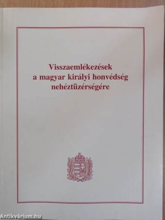 Visszaemlékezések a magyar királyi honvédség nehéztüzérségére