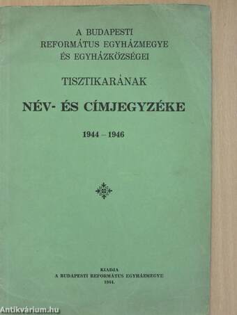 A budapesti református egyházmegye és egyházközségei tisztikarának név- és címjegyzéke 1944-1946