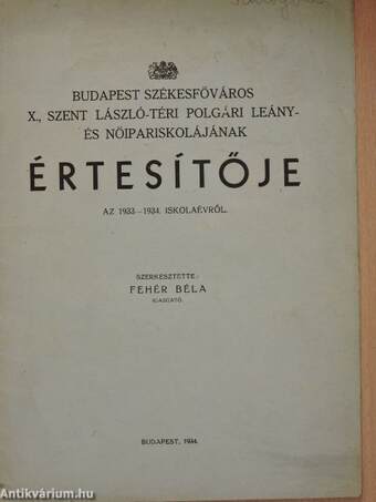 Budapest Székesfőváros X., Szent László-téri Polgári Leány- és Nőipariskolájának értesítője az 1933-1934. iskolaévről