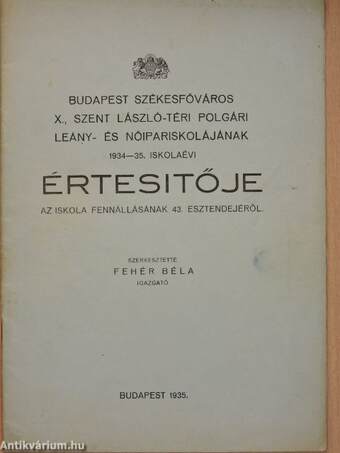 Budapest Székesfőváros X., Szent László-téri Polgári Leány- és Nőipariskolájának 1934-35. iskolaévi értesítője