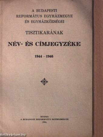 A budapesti református egyházmegye és egyházközségei tisztikarának név- és címjegyzéke 1944-1946