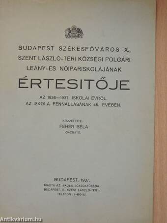 Budapest Székesfőváros X., Szent László-téri községi Polgári Leány- és Nőipariskolájának értesitője az 1936-1937. iskolai évről