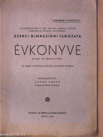 Az érsekújvári M. Kir. Állami Pázmány Péter Gimnázium önálló hatáskörű szenci gimnáziumi tagozata évkönyve az 1943-44. iskolai évről