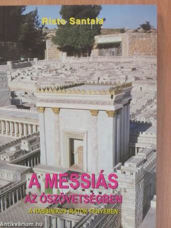 A Messiás az Ószövegtségben a rabbinikus iratok fényében
