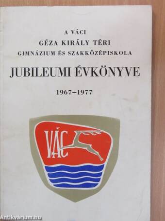 A Váci Géza királyi Téri Szakközépiskola jubileumi évkönyve 1967-1977