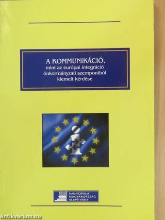 A kommunikáció, mint az európai integráció önkormányzati szempontból kiemelt kérdése