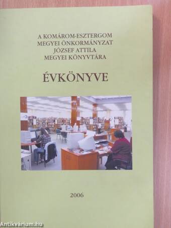 A Komárom-Esztergom Megyei Önkormányzat József Attila Megyei Könyvtára évkönyve 2006.