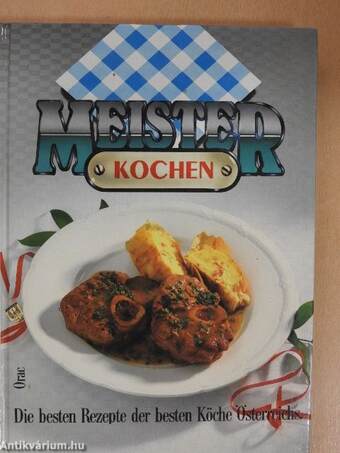 Meister Kochen - Die besten Rezepte der besten Köche Österreichs