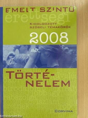 Emelt szintű érettségi - történelem kidolgozott szóbeli témakörök 2008