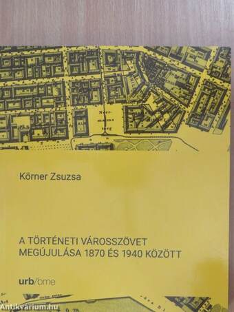 A történeti városszövet megújulása 1870 és 1940 között