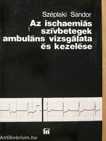 Az ischaemiás szívbetegek ambuláns vizsgálata és kezelése