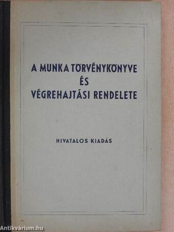 A Munka Törvénykönyve és végrehajtási rendelete