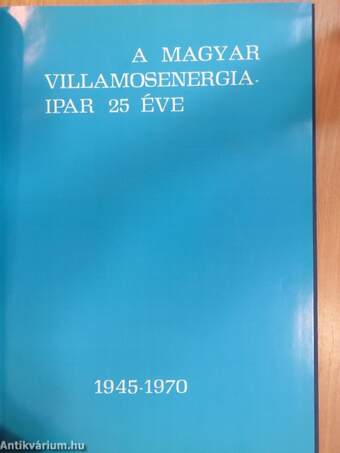 A magyar villamosenergia-ipar 25 éve 1945-1970