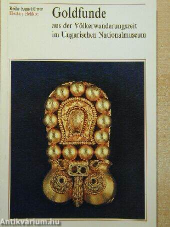 Goldfunde aus der Völkerwanderungszeit im Ungarischen Nationalmuseum