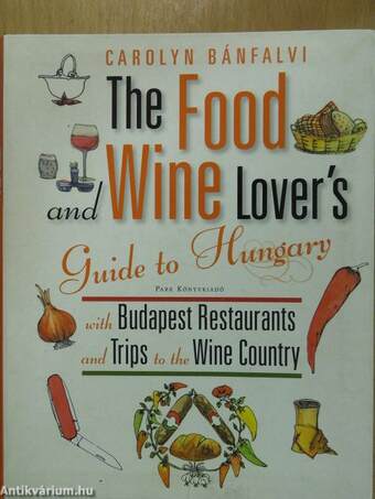 The Food and Wine Lover's Guide to Hungary (dedikált példány)