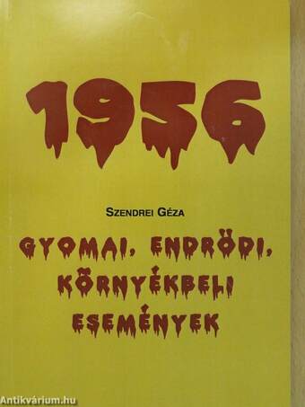 Gyomai, endrődi, környékbeli események 1956 (dedikált példány)