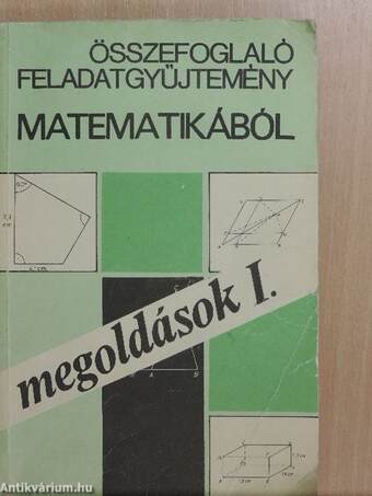 Összefoglaló feladatgyűjtemény matematikából - Megoldások I.