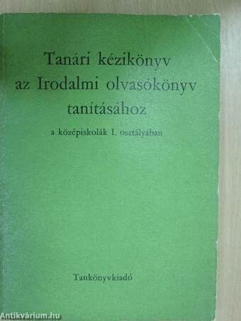 Tanári kézikönyv az Irodalmi olvasókönyv tanításához a középiskolák I. osztályában