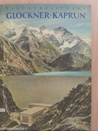 Das Tauernkraftwerk Glockner-Kaprun