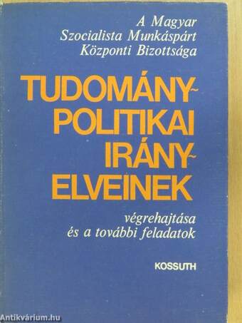 A Magyar Szocialista Munkáspárt Központi Bizottsága tudománypolitikai irányelveinek végrehajtása és a további feladatok