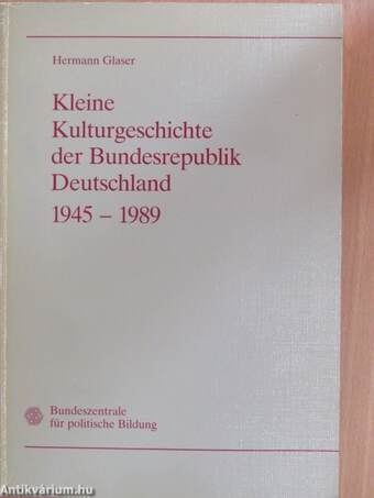 Kleine Kulturgeschichte der Bundesrepublik Deutschland 1945-1989