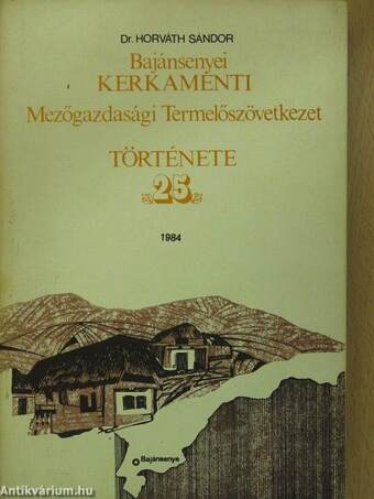 Bajánsenyei Kerkamenti Mezőgazdasági Termelőszövetkezet története 25 (dedikált példány)