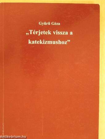 "Térjetek vissza a katekizmushoz"