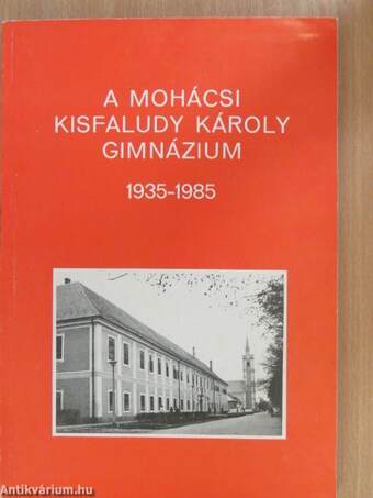 A mohácsi Kisfaludy Károly Gimnázium 1935-1985